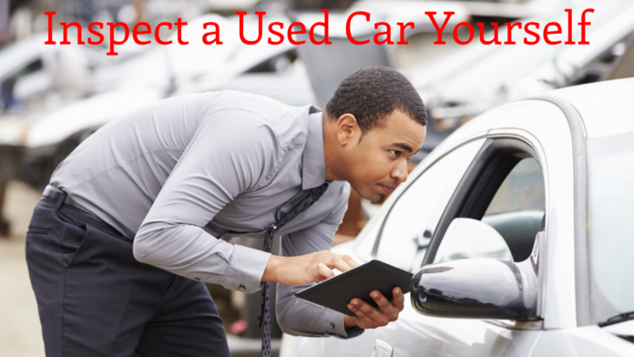 How to Inspect a Used Car Yourself: The Ultimate Checklist